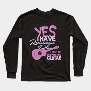 Retirement Plan Playing My Guitar t-shirt Long Sleeve T-Shirt